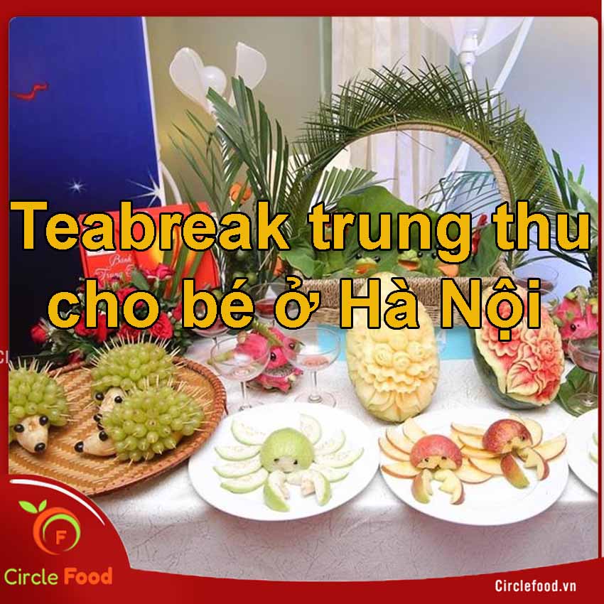 Dịch vụ đặt tiệc teabreak trung thu cho bé ở Hà Nội