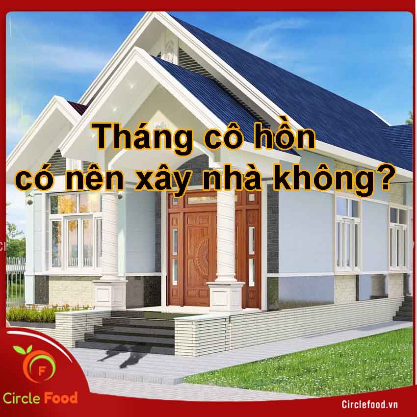 tháng cô hồn có nên xây sửa nhà không